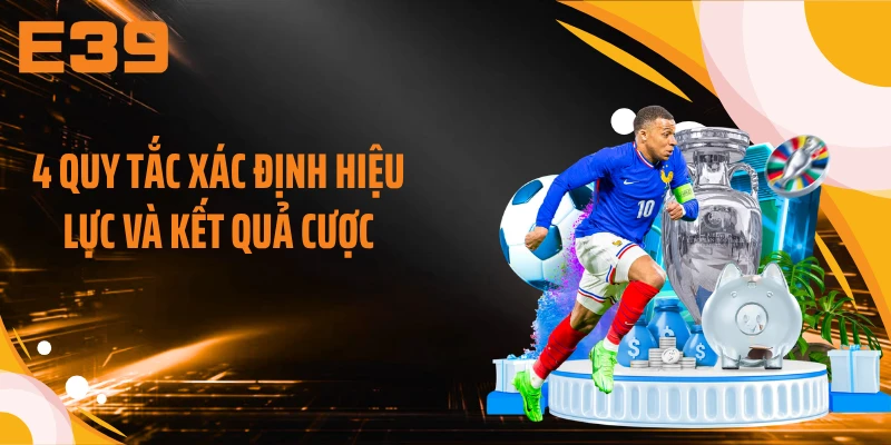 4 quy tắc xác định hiệu lực và kết quả cược