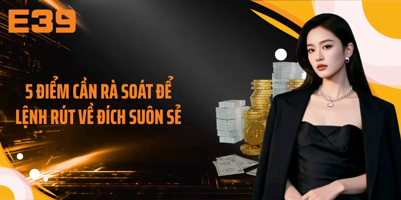 5 điểm cần rà soát để lệnh rút về đích suôn sẻ