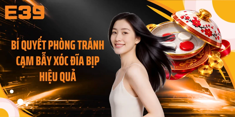 Bí quyết phòng tránh cạm bẫy xóc đĩa bịp hiệu quả