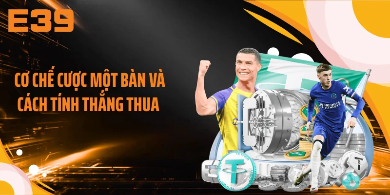 Cơ chế cược một bàn và cách tính thắng thua 