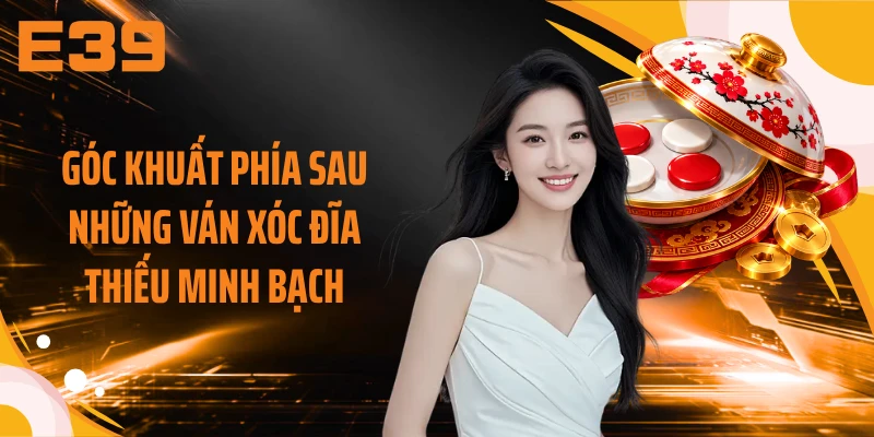 Góc khuất phía sau những ván xóc đĩa thiếu minh bạch