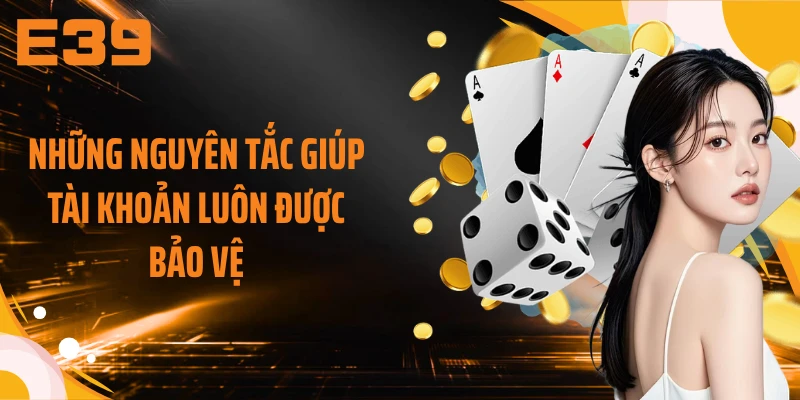 Những nguyên tắc giúp tài khoản luôn được bảo vệ