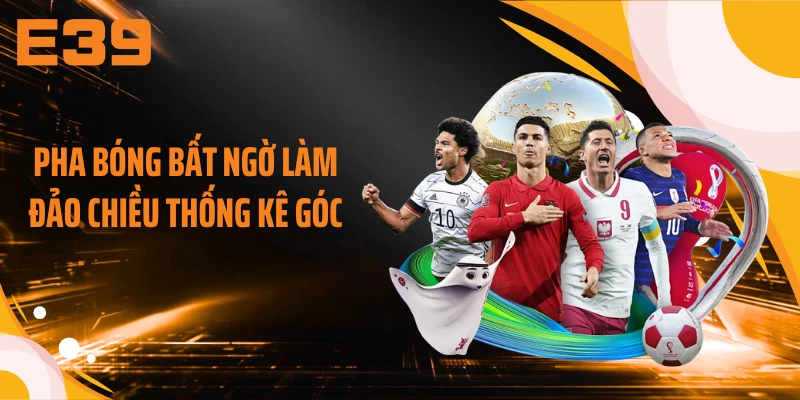 Pha bóng bất ngờ làm đảo chiều thống kê góc
