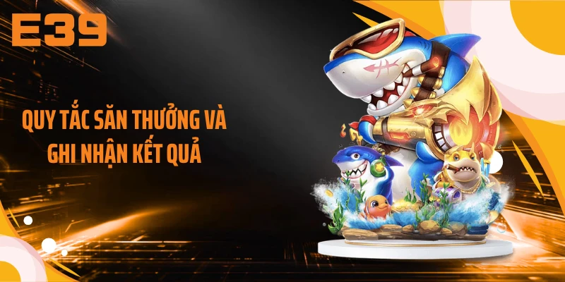 Quy tắc săn thưởng và ghi nhận kết quả
