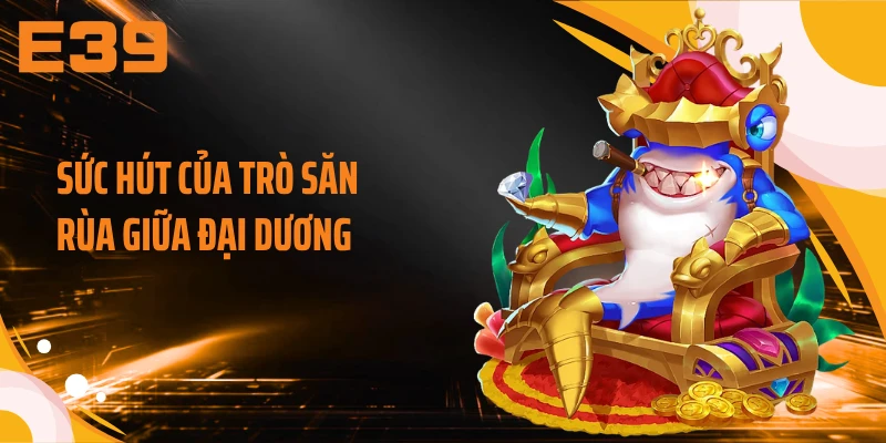 Sức hút của trò săn rùa giữa đại dương 